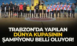 Trabzon'da yapılan dünya kupasının şampiyonu belli oluyor...