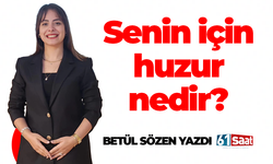 Betül Sözen yazdı! Senin için huzur nedir?