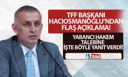 TFF Başkanı Hacıosmanoğlu’ndan yabancı hakem talebine yanıt: "Yerli hakemlerimize inanıyoruz"