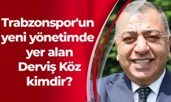 Trabzonspor'un yeni yönetimde yer alan Derviş Köz kimdir?