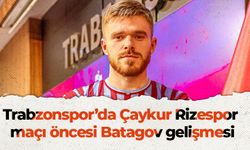 Trabzonspor’da Çaykur Rizespor maçı öncesi Batagov gelişmesi