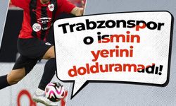 Trabzonspor o ismin yerini dolduramadı!