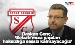 Başkan Genç, 'Sebatı'mıza yapılan haksızlığa sessiz kalmayacağız'