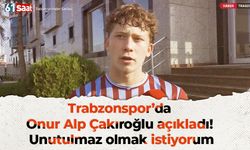 Trabzonspor’da Onur Alp Çakıroğlu açıkladı! Unutulmaz olmak istiyorum