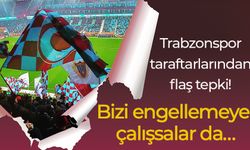 Trabzonspor taraftarlarından flaş tepki! Bizi engellemeye çalışsalar da…