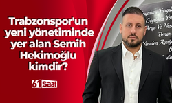 Trabzonspor'un yeni yönetiminde yer alan Semih Hekimoğlu kimdir?