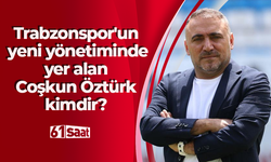 Trabzonspor'un yeni yönetiminde yer alan Coşkun Öztürk kimdir?