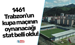 1461 Trabzon'un kupa maçının oynanacağı stat belli oldu!