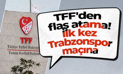 TFF'den flaş atama! İlk kez Trabzonspor maçına...