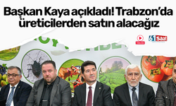 Başkan Kaya açıkladı! Trabzon’da üreticilerden satın alacağız