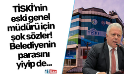 TİSKİ’nin eski genel müdürü için şok sözler! Belediyenin parasını yiyip de...