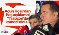 Acun Ilıcalı'dan flaş açıklama! "Trabzon'da komedi oldu..."