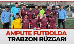 Ampute futbolda Trabzon rüzgarı