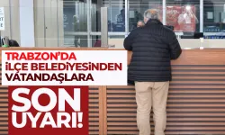 Trabzon'da ilçe belediyesinden vatandaşlara uyarı...