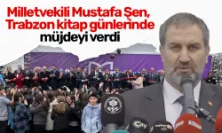 Milletvekili Mustafa Şen, Trabzon kitap günlerinde müjdeyi verdi