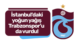 İstanbul’daki yoğun yağış Trabzonspor’u da vurdu!