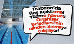 Trabzon’da flaş açıklama! Yüzme havuzu Ortahisar Belediyesi'nin elinden alınmaya çalışılıyor!