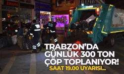 Trabzon Ortahisar'da günlük 300 ton çöp toplanıyor...