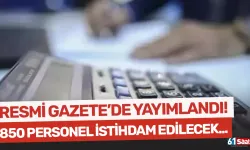 Resmi Gazete'de yayımlandı! 850 personel istihdam edilecek...