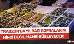 Trabzon'da yılbaşında sofraları hindi değil hamsi süsleyecek