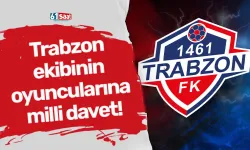 Trabzon ekibinin oyuncularına milli davet!