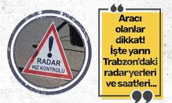 Aracı olanlar dikkat! İşte yarın Trabzon'daki radar yerleri ve saatleri...