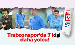 Trabzonspor’da 7 kişi daha yolcu!