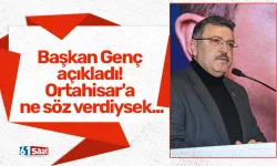 Başkan Genç açıkladı! Ortahisar'a ne söz verdiysek...