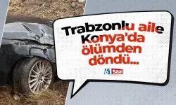 Trabzonlu aile Konya'da ölümden döndü...