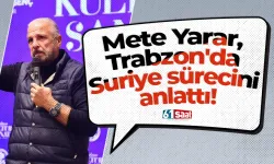 Mete Yarar, Trabzon'da Suriye sürecini anlattı!