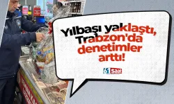 Yılbaşı yaklaştı, Trabzon'da denetimler arttı!