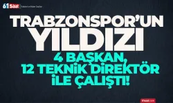 Trabzonspor'un yıldızı 4 başkan, 12 teknik direktör ile çalıştı!