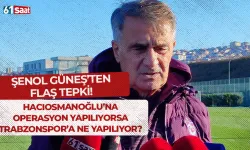 Şenol Güneş'ten flaş tepki! Hacıosmanoğlu'na operasyon yapılıyorsa Trabzonspor'a ne yapılıyor?