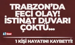 Trabzon'da feci olay! İstinat duvarı çöktü... 1 kişi hayatını kaybetti...