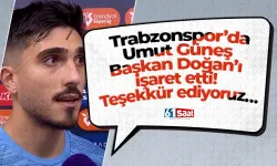 Trabzonspor’da Umut Güneş Başkan Doğan’ı işaret etti! Teşekkür ediyoruz…