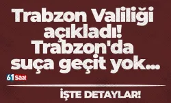 Trabzon Valiliği açıkladı! Trabzon'da suça geçit yok...