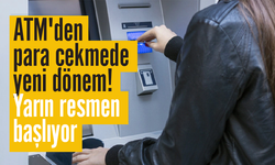 ATM'den para çekmede yeni dönem! Yarın resmen başlıyor