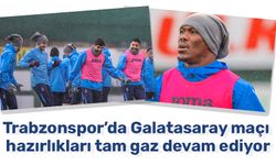 Trabzonspor’da Galatasaray maçı hazırlıkları tam gaz devam ediyor