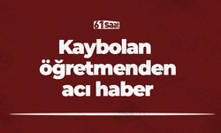 Kaybolan öğretmenden acı haber