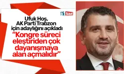 Ufuk Hoş, AK Parti Trabzon İl Başkanlığı için adaylığını açıkladı