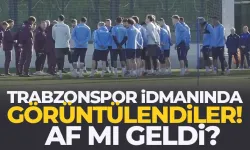 Trabzonspor idmanında görüntülendiler: Af mı geldi?