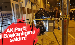 AK Parti İl Başkanlığına saldırı!