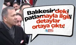 Balıkesir'deki patlamayla ilgili detaylar ortaya çıktı!