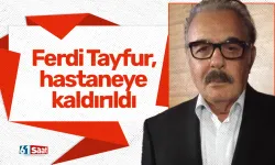 Ferdi Tayfur, hastaneye kaldırıldı