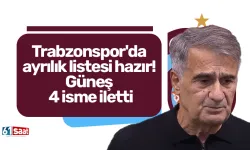 Trabzonspor'da ayrılık listesi hazır! Güneş 4 isme iletti