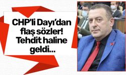 CHP'li Dayı’dan flaş sözler! Tehdit haline geldi…