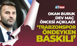 Okan Buruk Trabzonspor'un baskı yönüne dikkat çekti