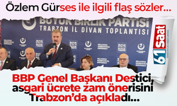 BBP Genel Başkanı Destici, asgari ücrete zam önerisini Trabzon’da açıkladı…