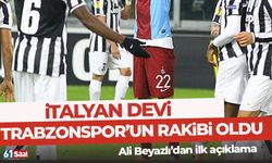 İtalyan devi Trabzonspor'un rakibi oldu