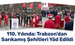 110. Yılında: Trabzon’dan Sarıkamış Şehitleri Yâd Edildi